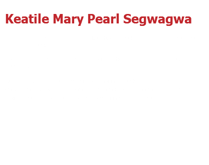  Keatile Mary Pearl Segwagwa I am a Writer, Director, & I do Applied theatre and drama, performance and movement studies. I have been writing Poetry & short stories , it has been my strongest side from a young age. I just completed Matric 2019, and I am going to study Arts as I want to understand the elements behind writing and how to enhance my writing abilities and be able to use that in storytelling in performance. 
